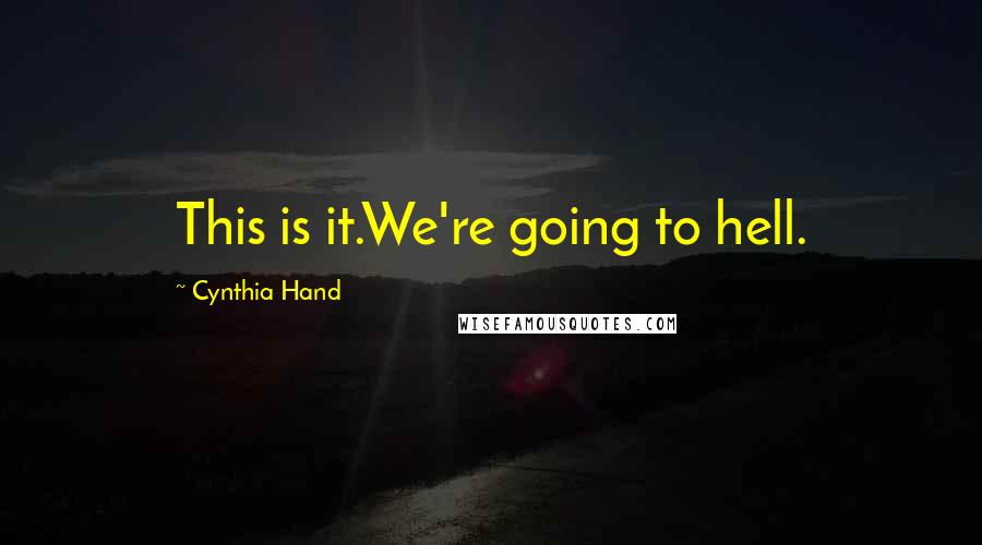 Cynthia Hand Quotes: This is it.We're going to hell.
