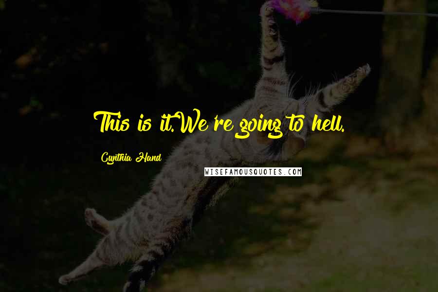 Cynthia Hand Quotes: This is it.We're going to hell.