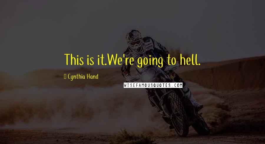 Cynthia Hand Quotes: This is it.We're going to hell.