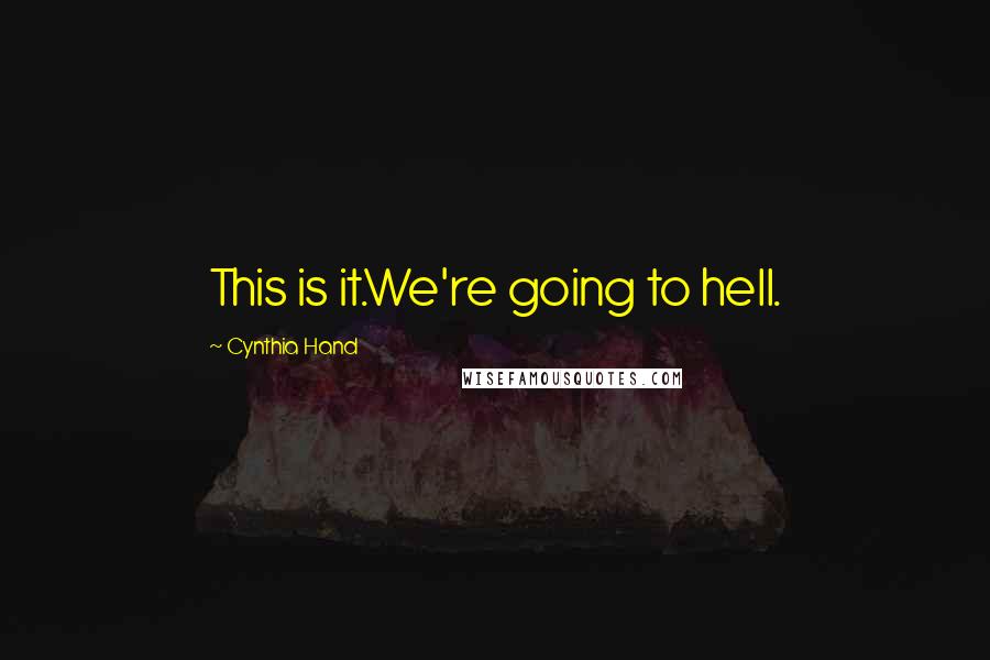 Cynthia Hand Quotes: This is it.We're going to hell.