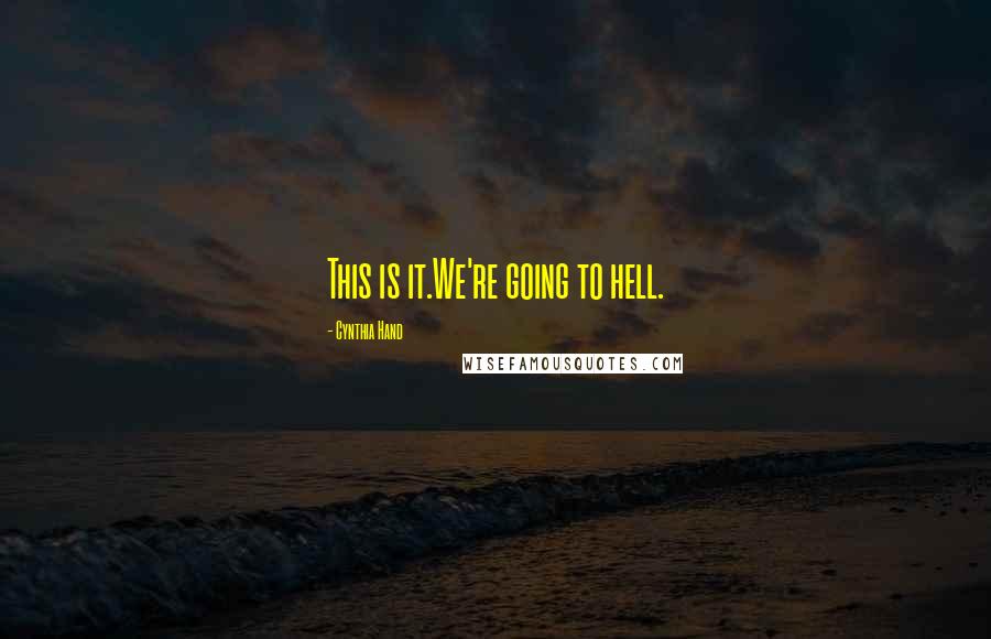 Cynthia Hand Quotes: This is it.We're going to hell.