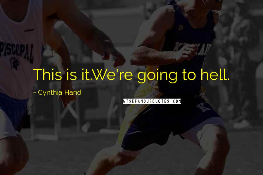 Cynthia Hand Quotes: This is it.We're going to hell.