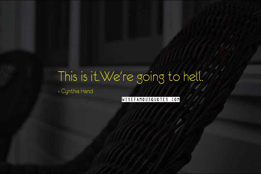 Cynthia Hand Quotes: This is it.We're going to hell.