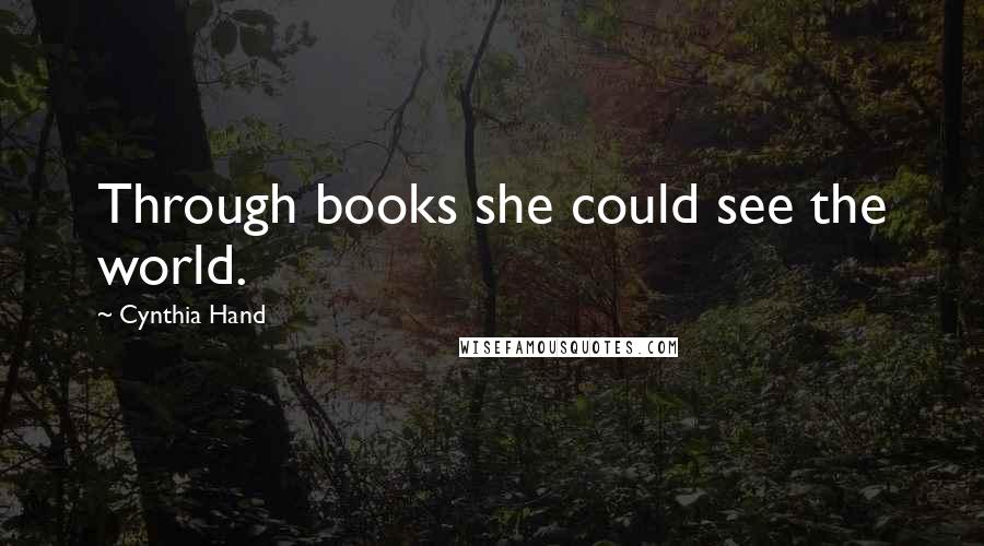 Cynthia Hand Quotes: Through books she could see the world.