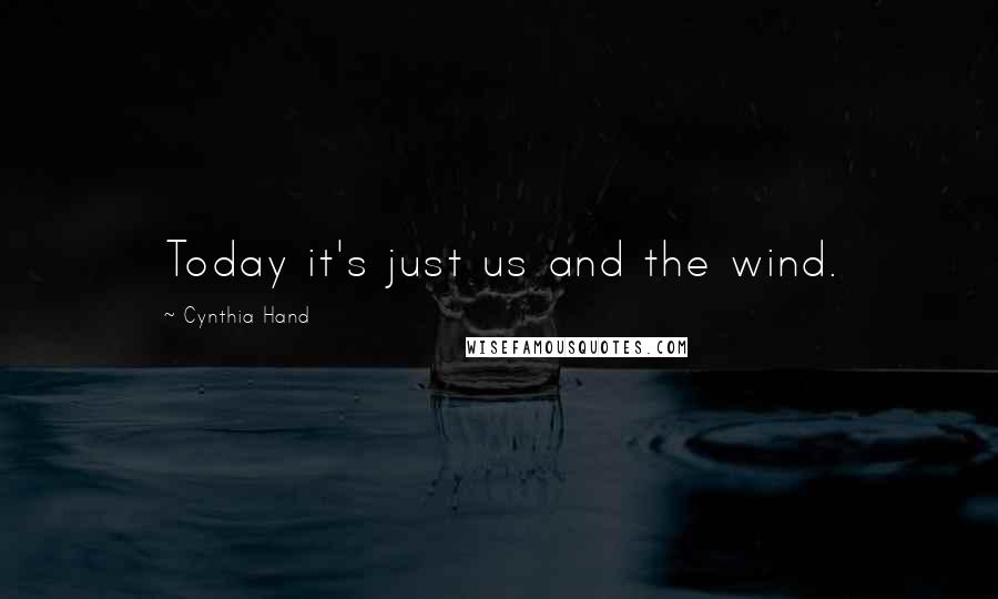 Cynthia Hand Quotes: Today it's just us and the wind.