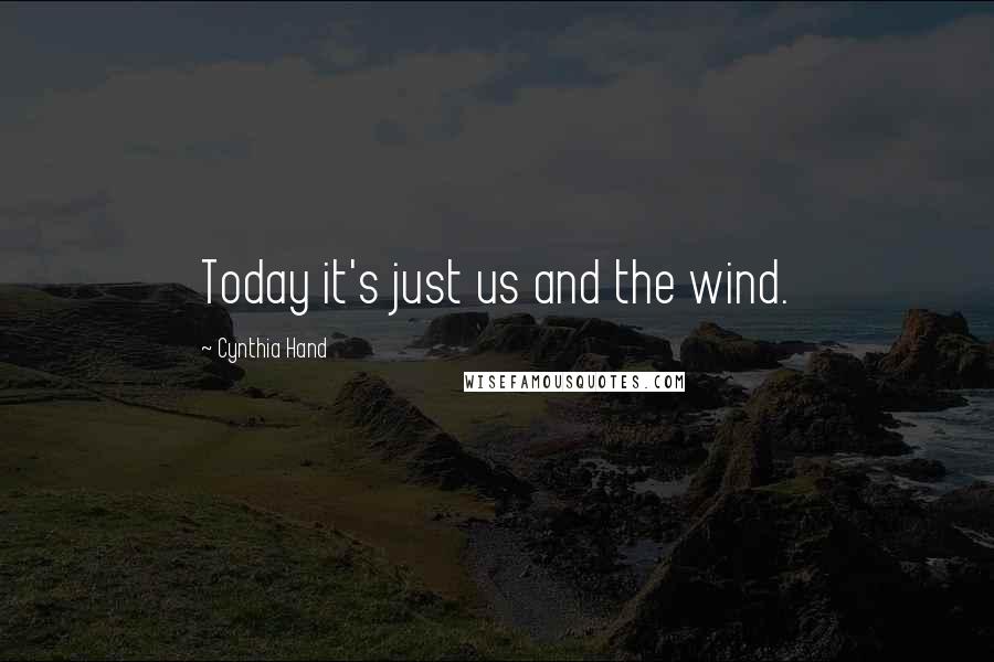 Cynthia Hand Quotes: Today it's just us and the wind.