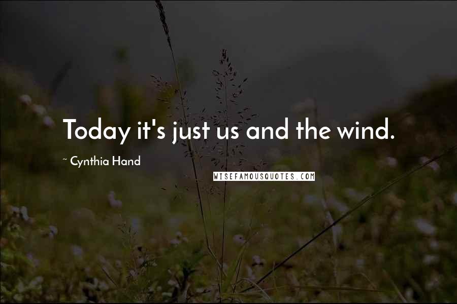 Cynthia Hand Quotes: Today it's just us and the wind.