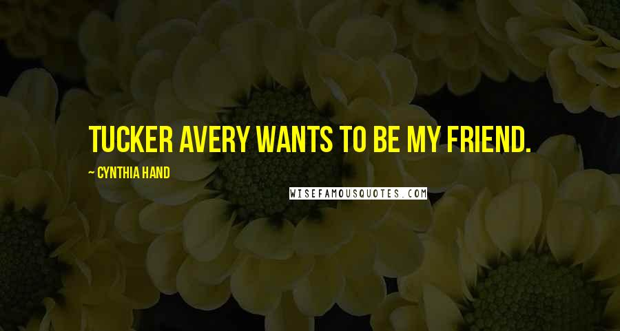 Cynthia Hand Quotes: Tucker Avery wants to be my friend.