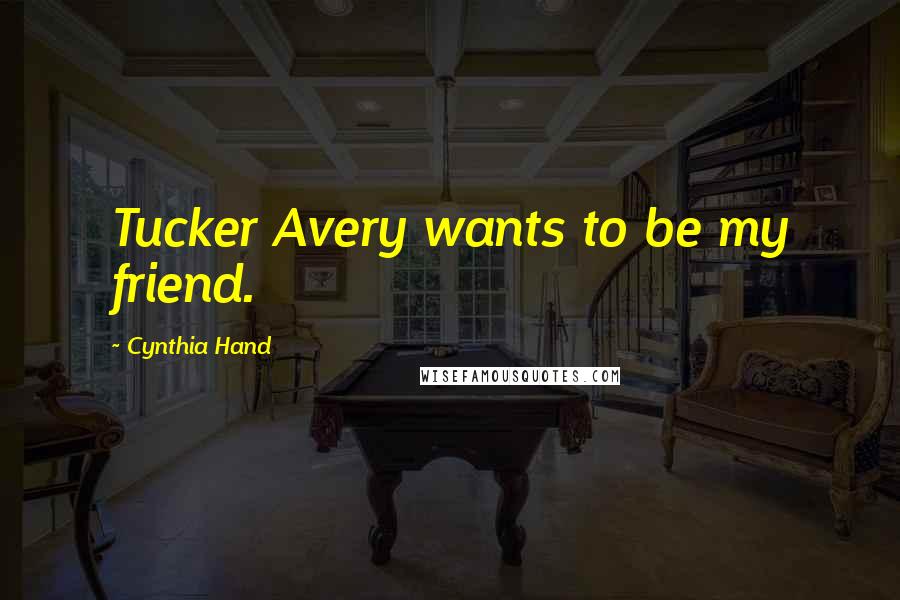 Cynthia Hand Quotes: Tucker Avery wants to be my friend.