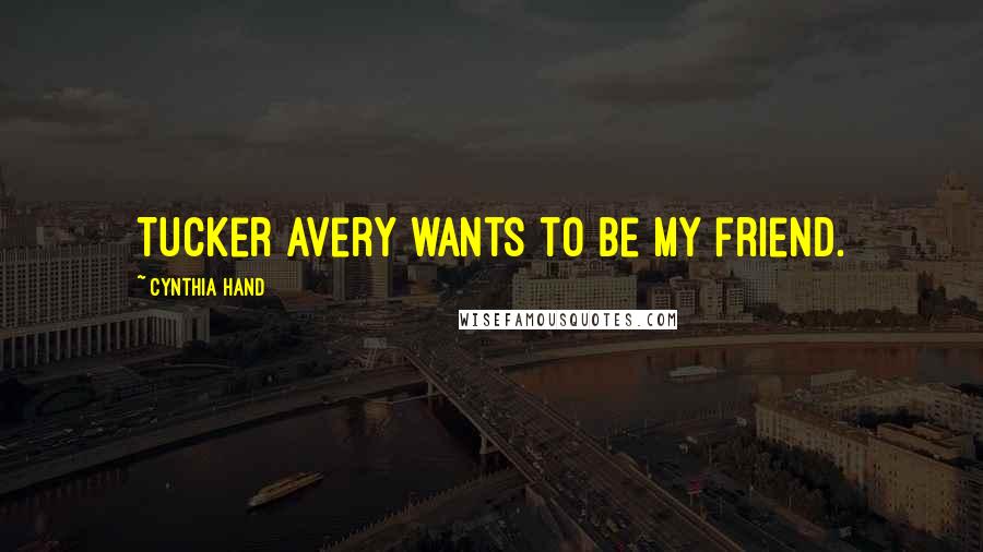 Cynthia Hand Quotes: Tucker Avery wants to be my friend.