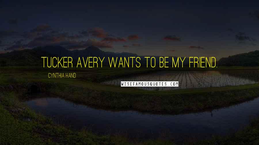 Cynthia Hand Quotes: Tucker Avery wants to be my friend.