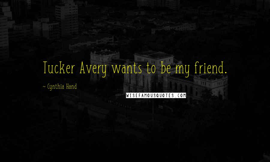 Cynthia Hand Quotes: Tucker Avery wants to be my friend.