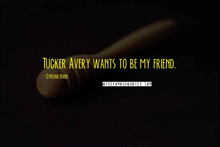 Cynthia Hand Quotes: Tucker Avery wants to be my friend.