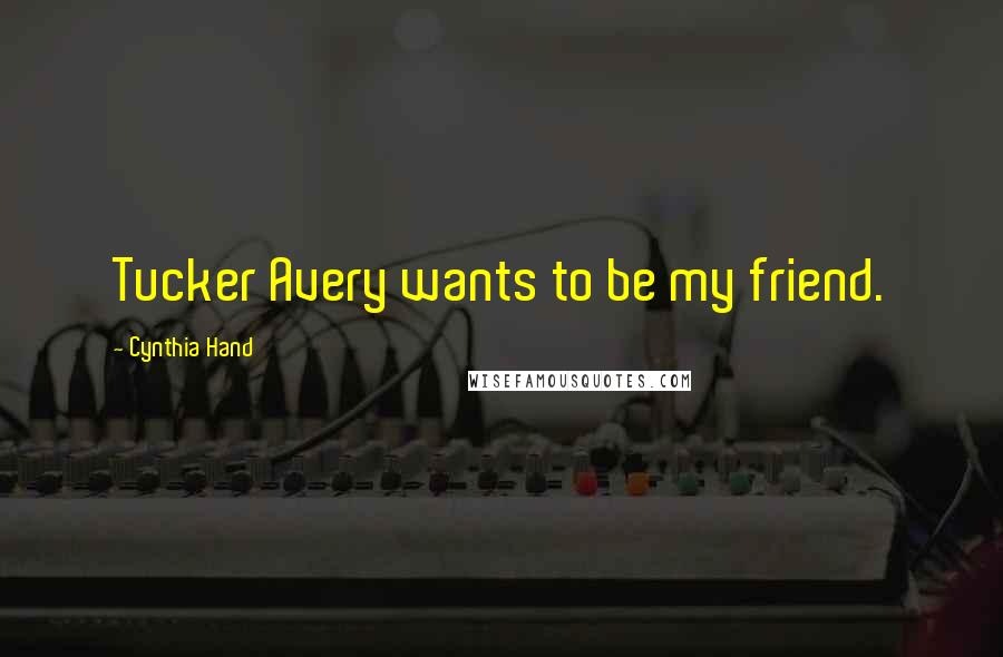 Cynthia Hand Quotes: Tucker Avery wants to be my friend.