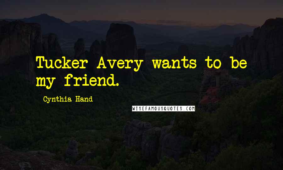 Cynthia Hand Quotes: Tucker Avery wants to be my friend.