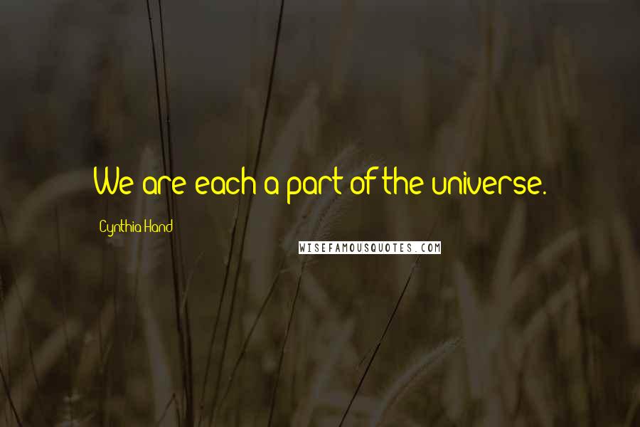 Cynthia Hand Quotes: We are each a part of the universe.