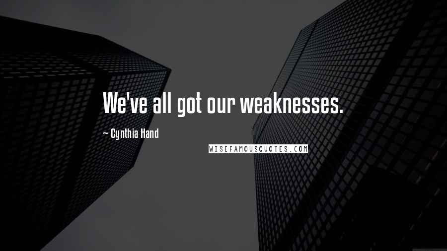 Cynthia Hand Quotes: We've all got our weaknesses.