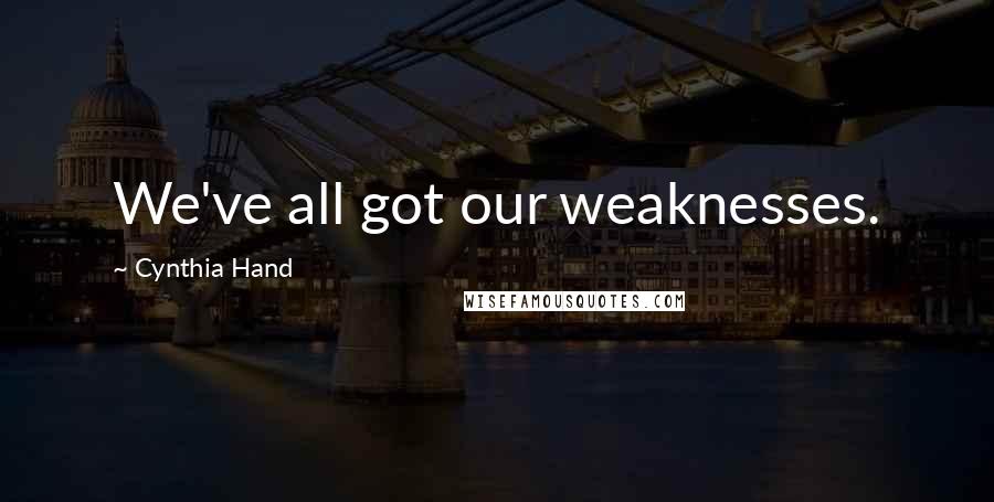 Cynthia Hand Quotes: We've all got our weaknesses.