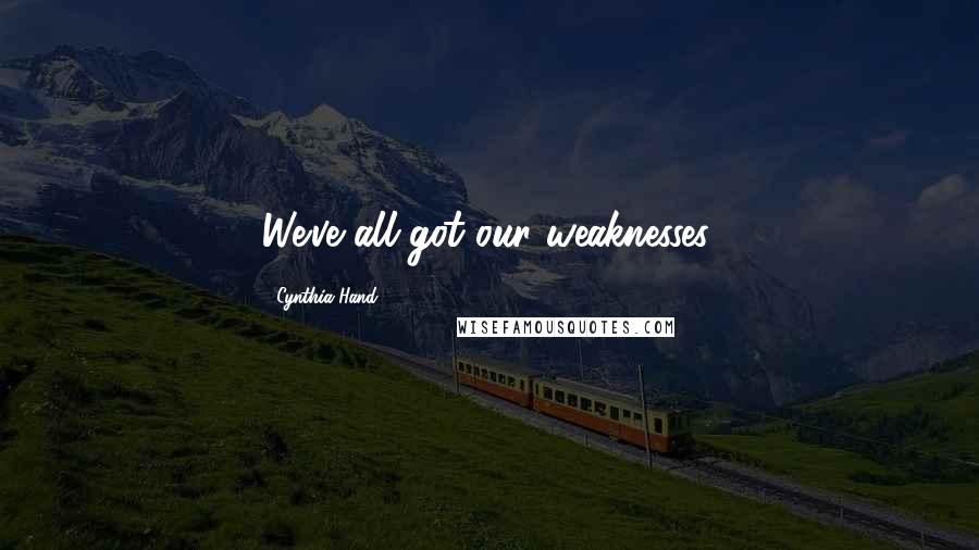 Cynthia Hand Quotes: We've all got our weaknesses.