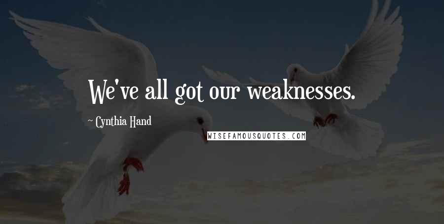 Cynthia Hand Quotes: We've all got our weaknesses.