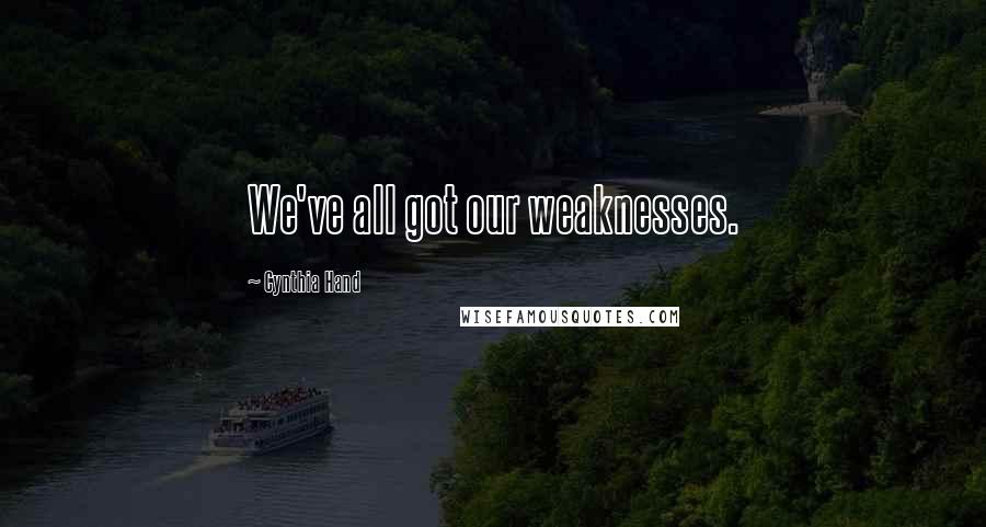 Cynthia Hand Quotes: We've all got our weaknesses.