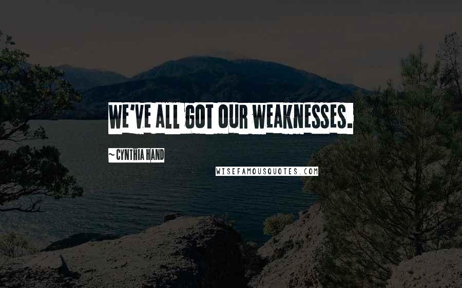 Cynthia Hand Quotes: We've all got our weaknesses.