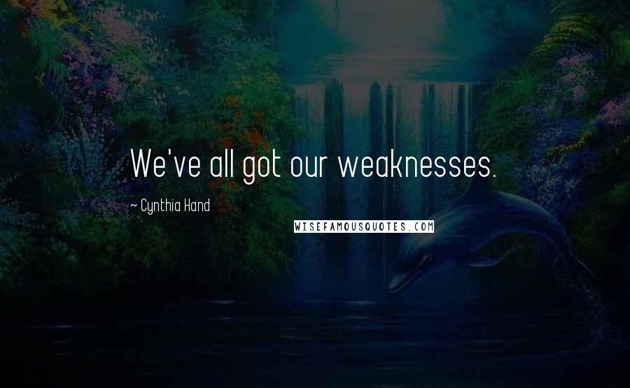 Cynthia Hand Quotes: We've all got our weaknesses.