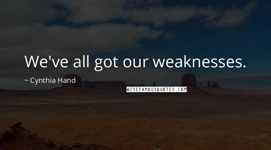 Cynthia Hand Quotes: We've all got our weaknesses.