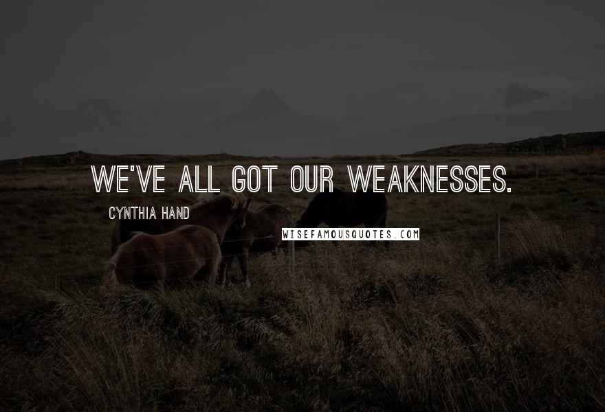 Cynthia Hand Quotes: We've all got our weaknesses.