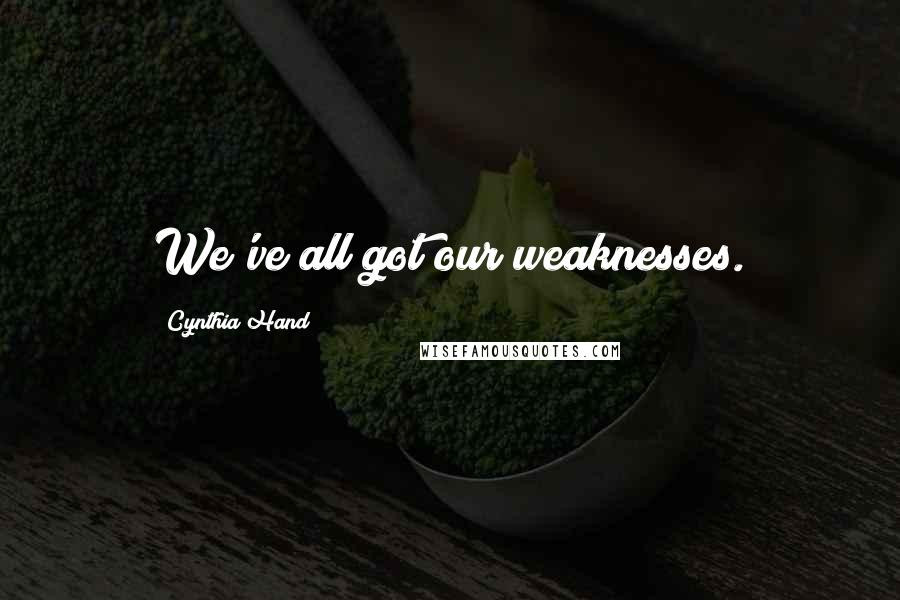 Cynthia Hand Quotes: We've all got our weaknesses.