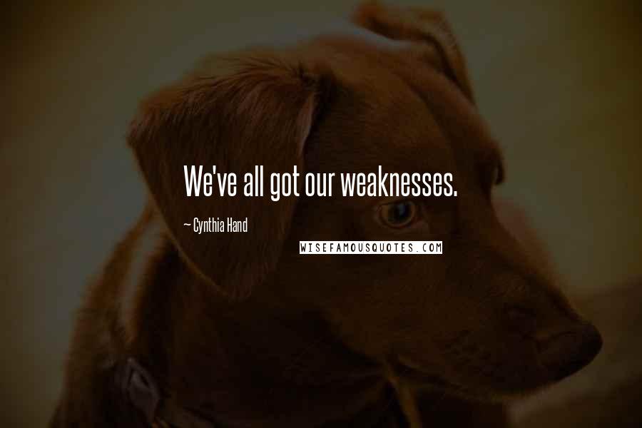 Cynthia Hand Quotes: We've all got our weaknesses.