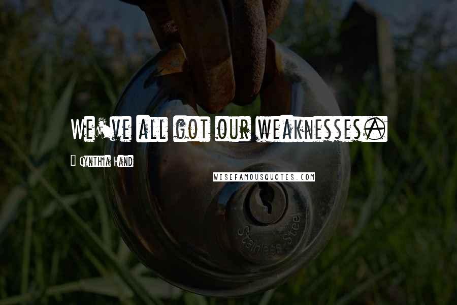 Cynthia Hand Quotes: We've all got our weaknesses.