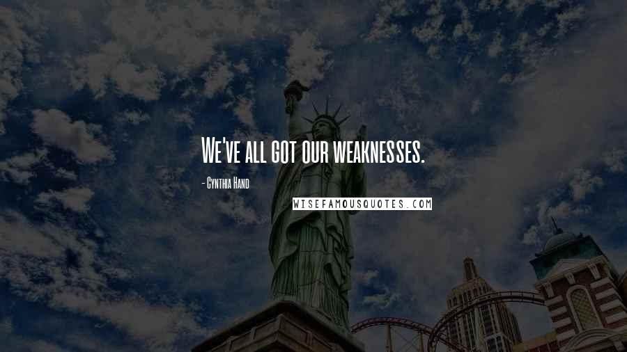 Cynthia Hand Quotes: We've all got our weaknesses.