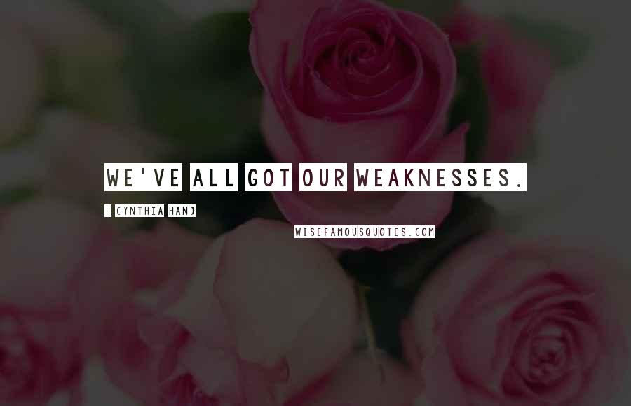 Cynthia Hand Quotes: We've all got our weaknesses.