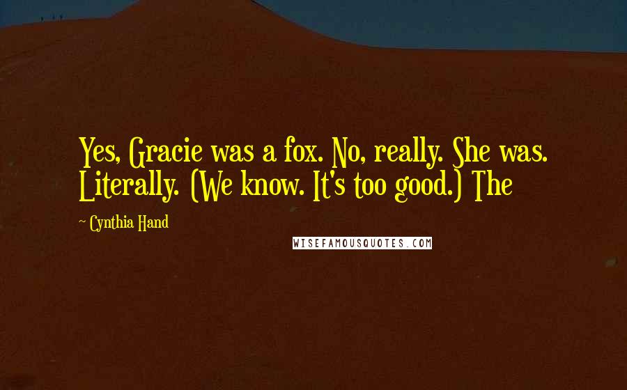 Cynthia Hand Quotes: Yes, Gracie was a fox. No, really. She was. Literally. (We know. It's too good.) The