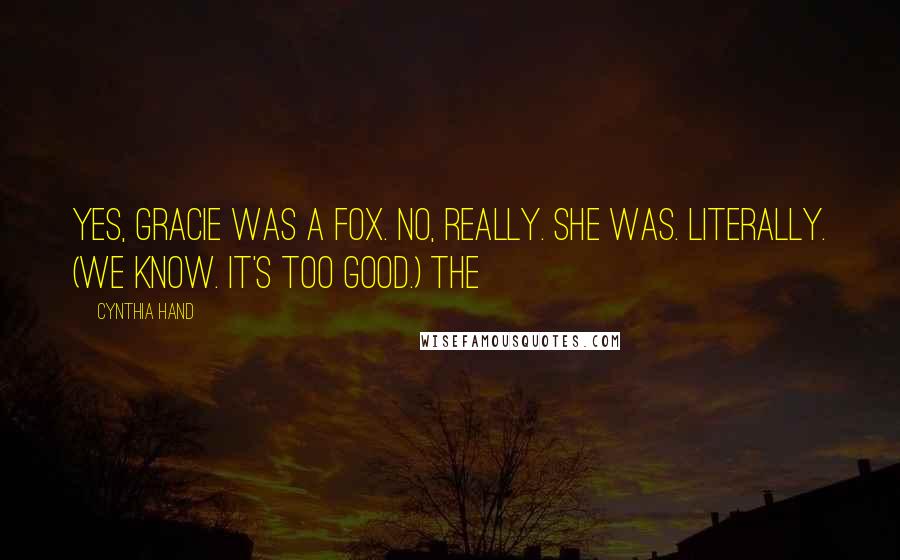 Cynthia Hand Quotes: Yes, Gracie was a fox. No, really. She was. Literally. (We know. It's too good.) The