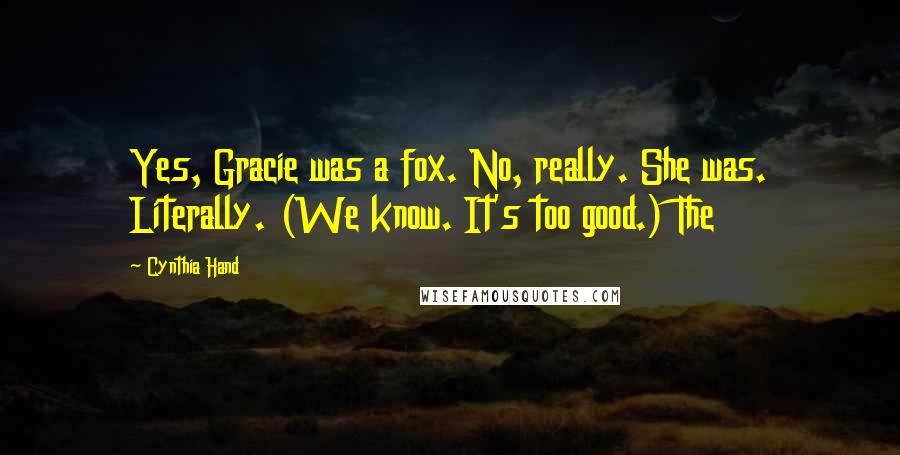 Cynthia Hand Quotes: Yes, Gracie was a fox. No, really. She was. Literally. (We know. It's too good.) The