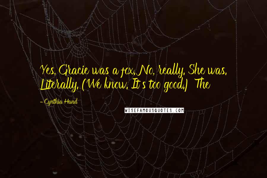 Cynthia Hand Quotes: Yes, Gracie was a fox. No, really. She was. Literally. (We know. It's too good.) The