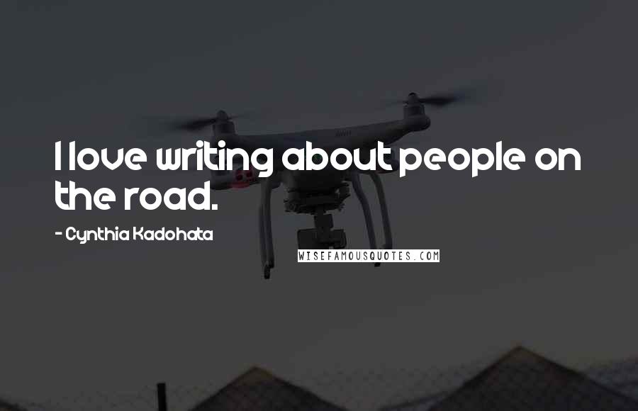 Cynthia Kadohata Quotes: I love writing about people on the road.