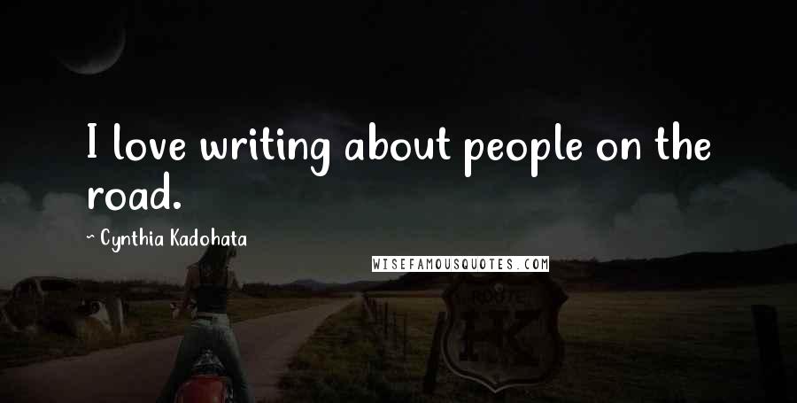 Cynthia Kadohata Quotes: I love writing about people on the road.