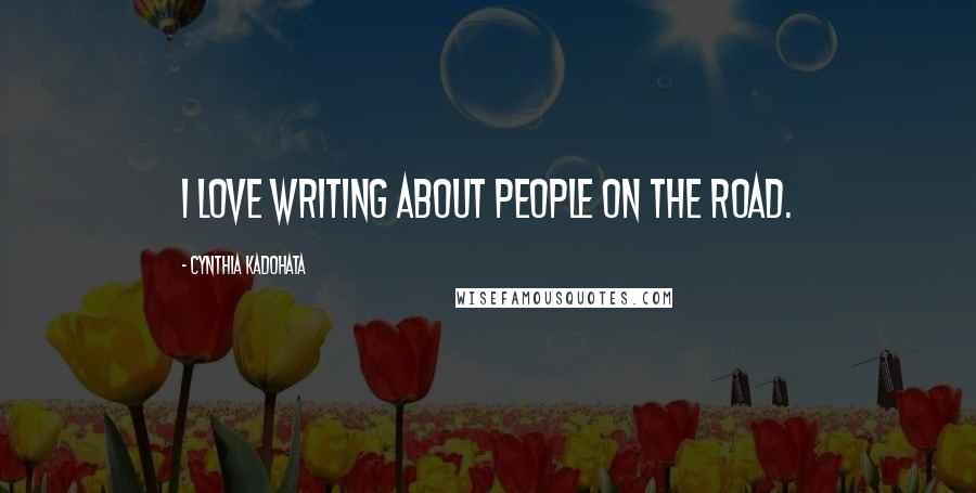 Cynthia Kadohata Quotes: I love writing about people on the road.