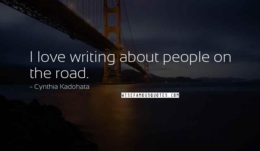 Cynthia Kadohata Quotes: I love writing about people on the road.