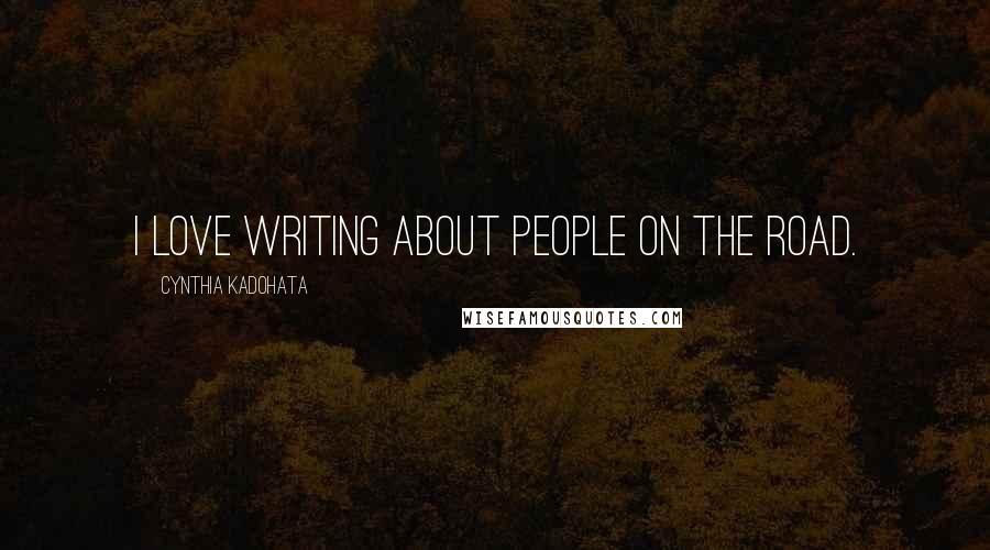 Cynthia Kadohata Quotes: I love writing about people on the road.