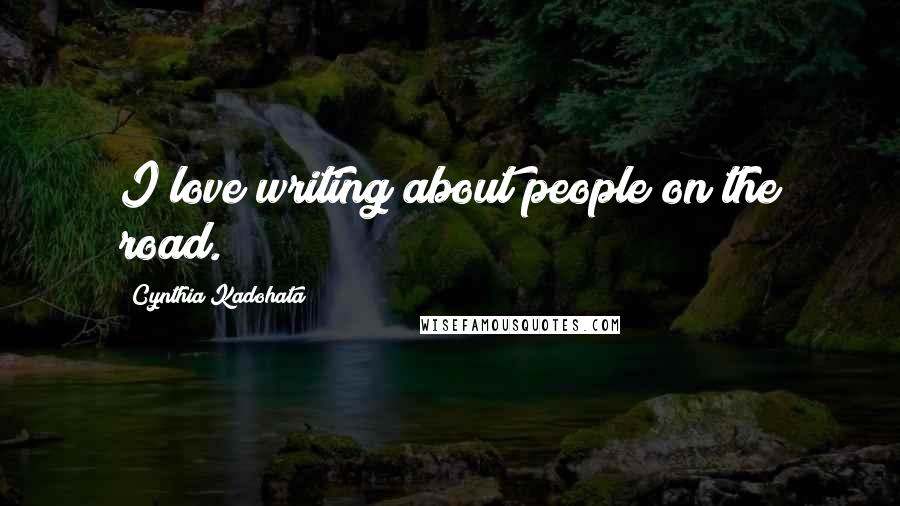 Cynthia Kadohata Quotes: I love writing about people on the road.