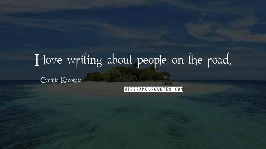 Cynthia Kadohata Quotes: I love writing about people on the road.