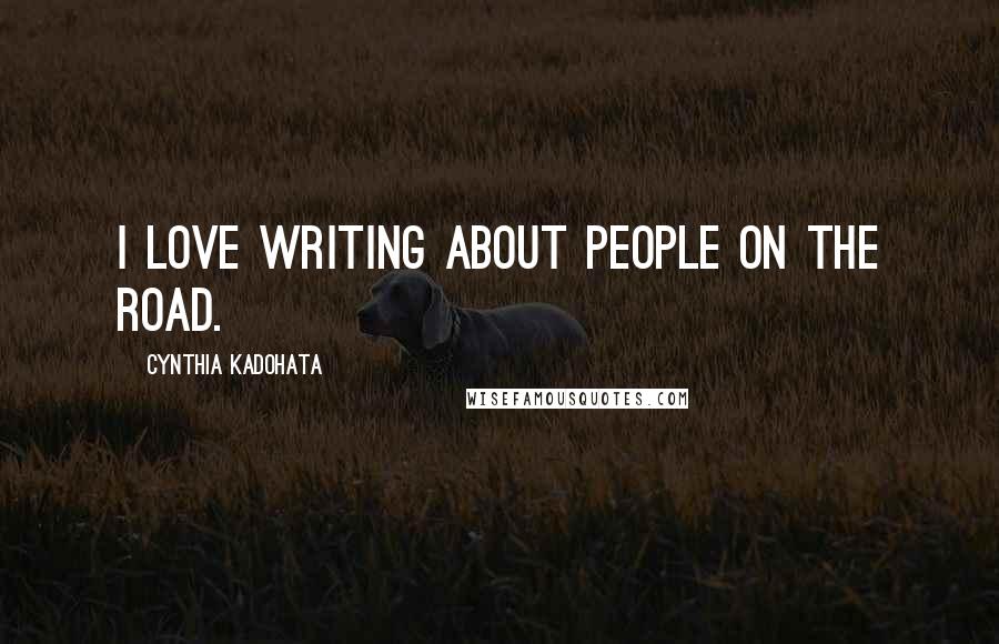 Cynthia Kadohata Quotes: I love writing about people on the road.