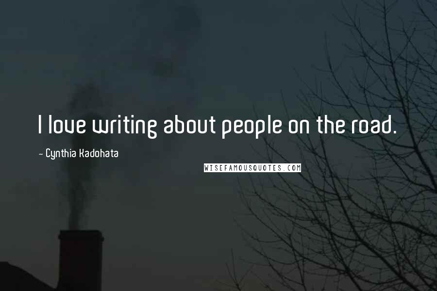 Cynthia Kadohata Quotes: I love writing about people on the road.