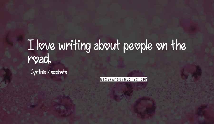 Cynthia Kadohata Quotes: I love writing about people on the road.