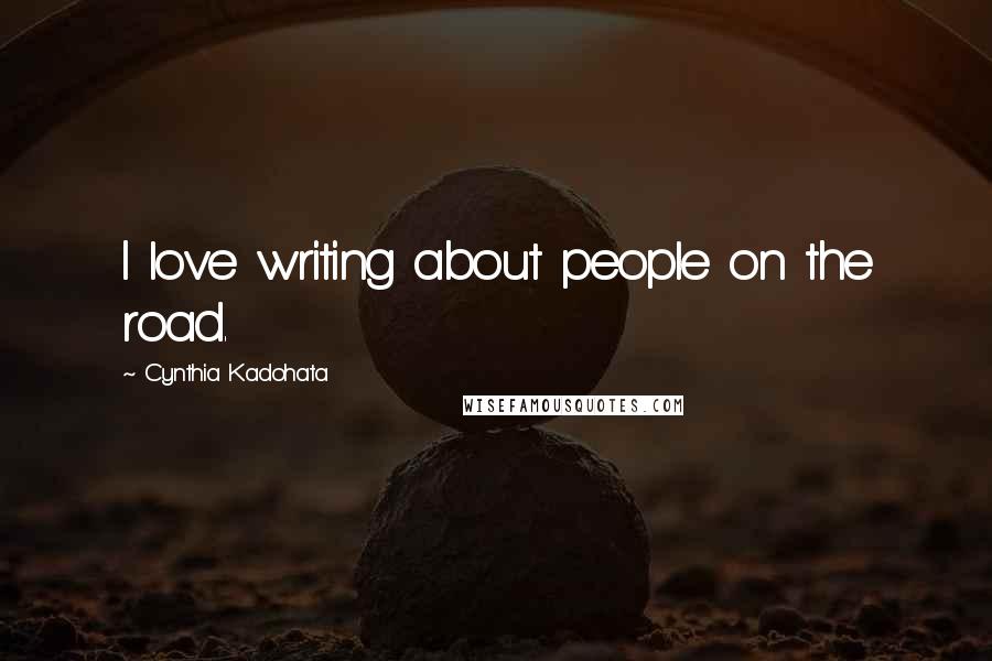 Cynthia Kadohata Quotes: I love writing about people on the road.