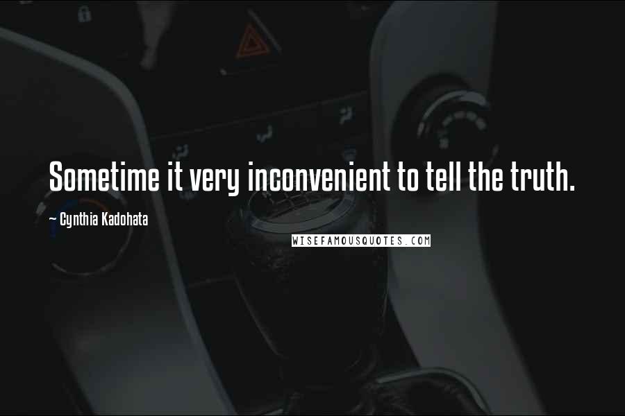 Cynthia Kadohata Quotes: Sometime it very inconvenient to tell the truth.